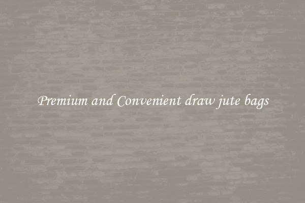 Premium and Convenient draw jute bags