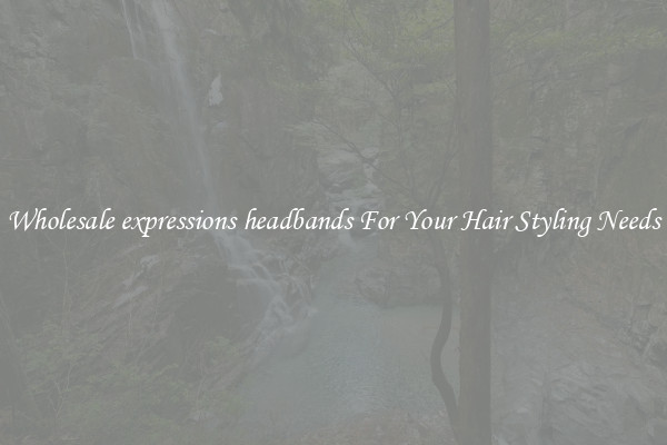 Wholesale expressions headbands For Your Hair Styling Needs