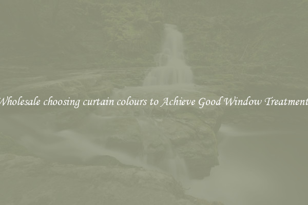 Wholesale choosing curtain colours to Achieve Good Window Treatments