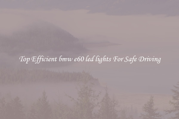Top Efficient bmw e60 led lights For Safe Driving