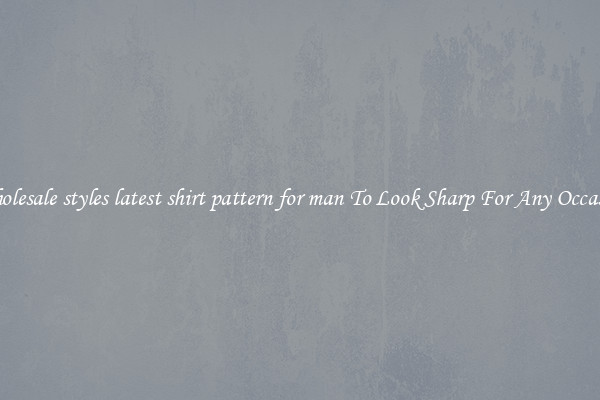 Wholesale styles latest shirt pattern for man To Look Sharp For Any Occasion