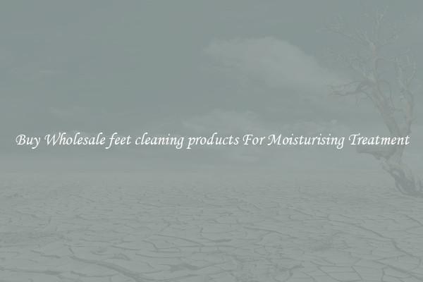 Buy Wholesale feet cleaning products For Moisturising Treatment