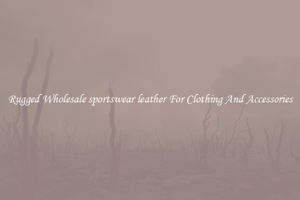 Rugged Wholesale sportswear leather For Clothing And Accessories