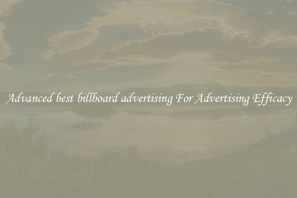 Advanced best billboard advertising For Advertising Efficacy