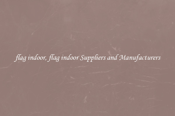 flag indoor, flag indoor Suppliers and Manufacturers