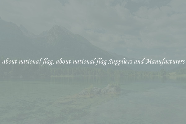 about national flag, about national flag Suppliers and Manufacturers