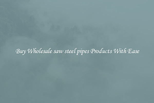 Buy Wholesale saw steel pipes Products With Ease