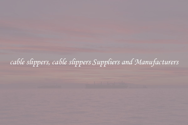 cable slippers, cable slippers Suppliers and Manufacturers