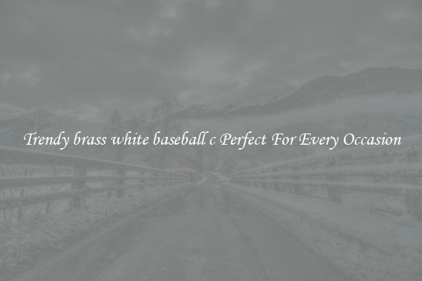 Trendy brass white baseball c Perfect For Every Occasion