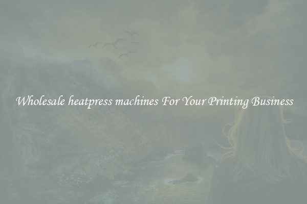 Wholesale heatpress machines For Your Printing Business