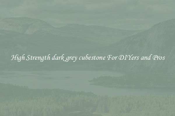 High Strength dark grey cubestone For DIYers and Pros