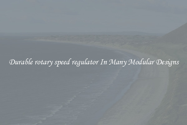 Durable rotary speed regulator In Many Modular Designs