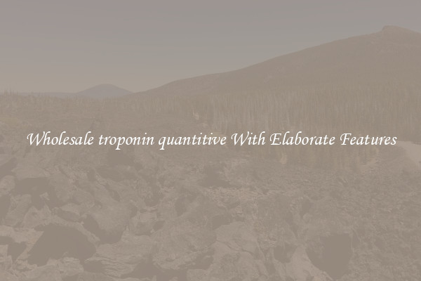 Wholesale troponin quantitive With Elaborate Features