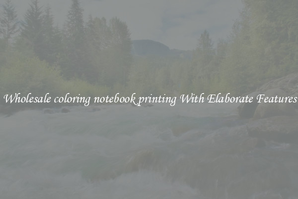 Wholesale coloring notebook printing With Elaborate Features