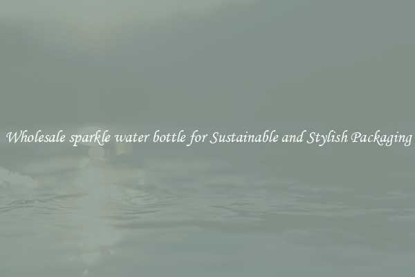 Wholesale sparkle water bottle for Sustainable and Stylish Packaging