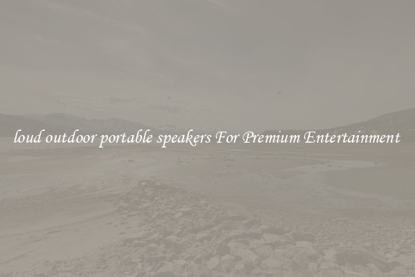 loud outdoor portable speakers For Premium Entertainment 