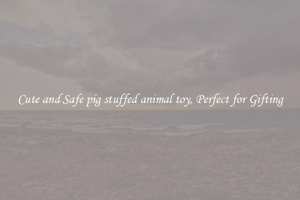 Cute and Safe pig stuffed animal toy, Perfect for Gifting