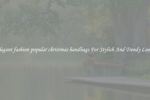 Elegant fashion popular christmas handbags For Stylish And Trendy Looks