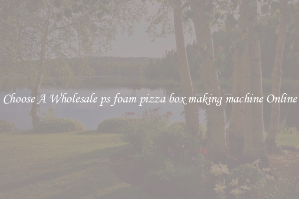 Choose A Wholesale ps foam pizza box making machine Online