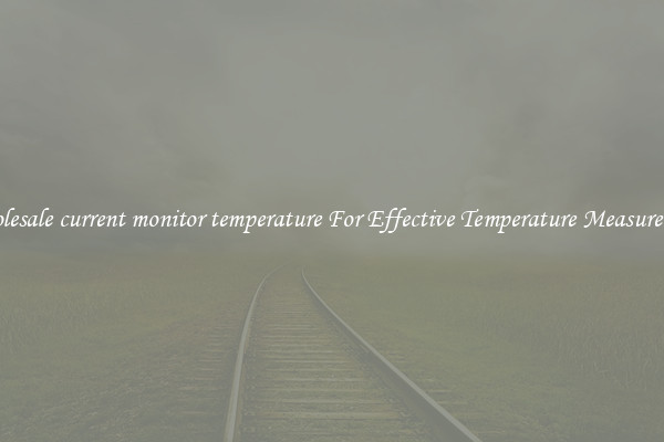 Wholesale current monitor temperature For Effective Temperature Measurement