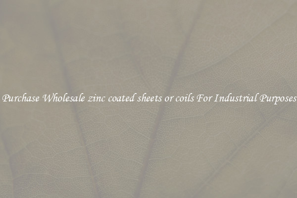 Purchase Wholesale zinc coated sheets or coils For Industrial Purposes