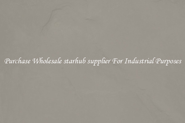 Purchase Wholesale starhub supplier For Industrial Purposes