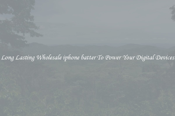 Long Lasting Wholesale iphone batter To Power Your Digital Devices