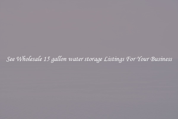 See Wholesale 15 gallon water storage Listings For Your Business
