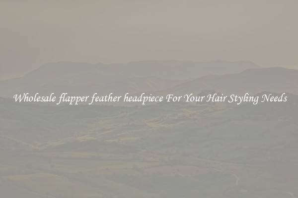 Wholesale flapper feather headpiece For Your Hair Styling Needs