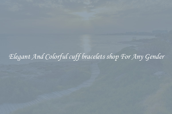 Elegant And Colorful cuff bracelets shop For Any Gender