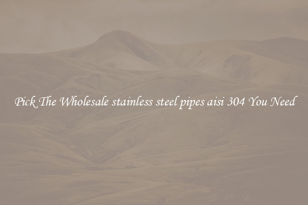 Pick The Wholesale stainless steel pipes aisi 304 You Need