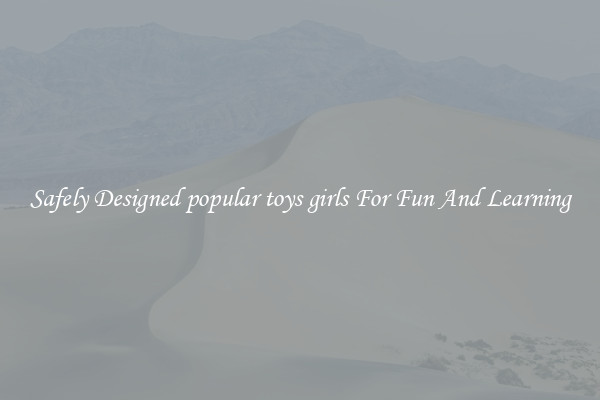 Safely Designed popular toys girls For Fun And Learning