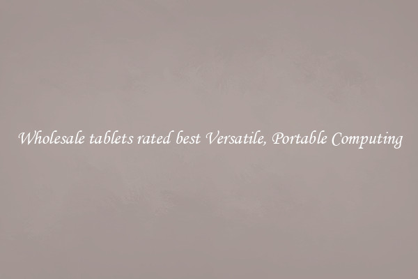 Wholesale tablets rated best Versatile, Portable Computing