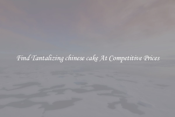 Find Tantalizing chinese cake At Competitive Prices