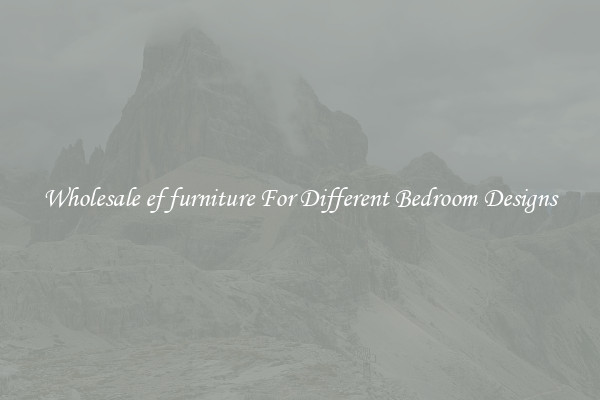 Wholesale ef furniture For Different Bedroom Designs