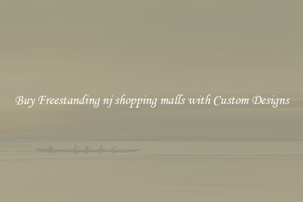 Buy Freestanding nj shopping malls with Custom Designs