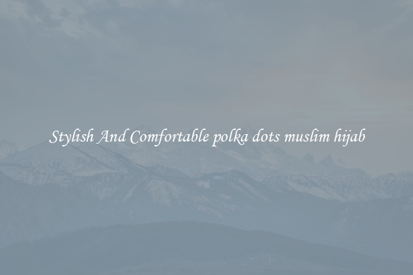 Stylish And Comfortable polka dots muslim hijab