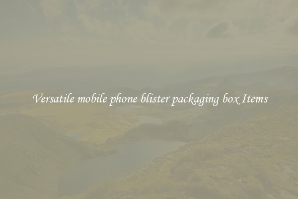 Versatile mobile phone blister packaging box Items