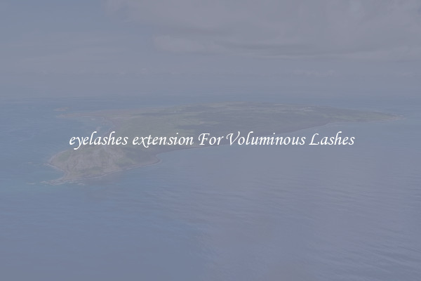 eyelashes extension For Voluminous Lashes