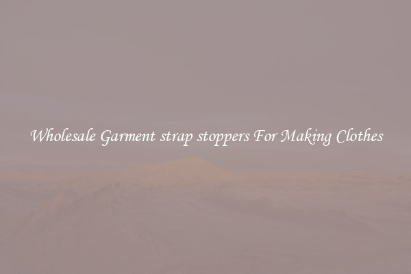 Wholesale Garment strap stoppers For Making Clothes