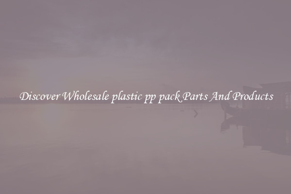 Discover Wholesale plastic pp pack Parts And Products