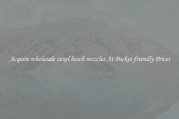 Acquire wholesale zexel bosch nozzles At Pocket-friendly Prices