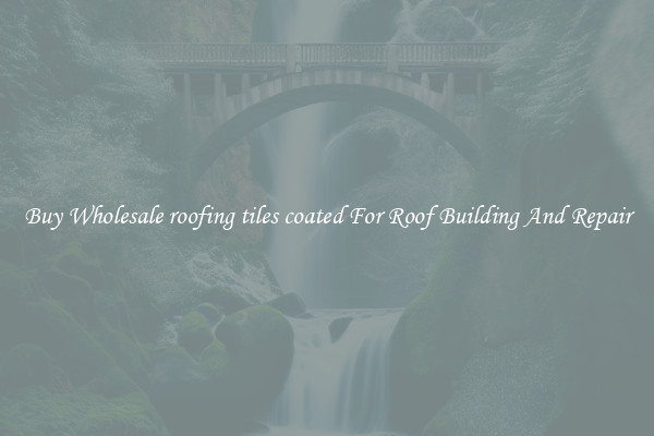 Buy Wholesale roofing tiles coated For Roof Building And Repair