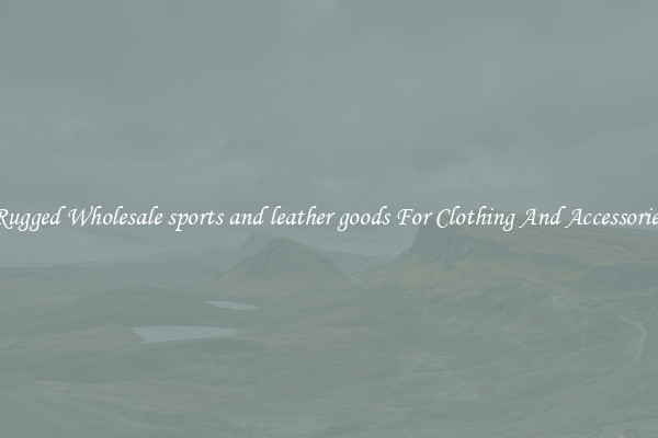 Rugged Wholesale sports and leather goods For Clothing And Accessories