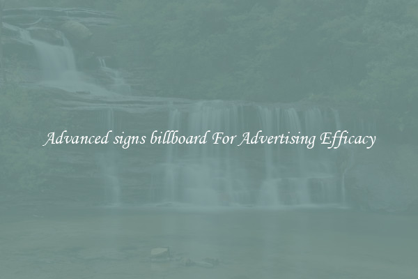 Advanced signs billboard For Advertising Efficacy