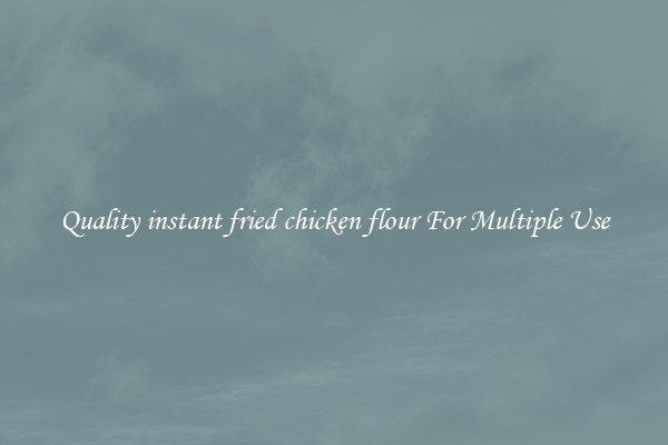 Quality instant fried chicken flour For Multiple Use