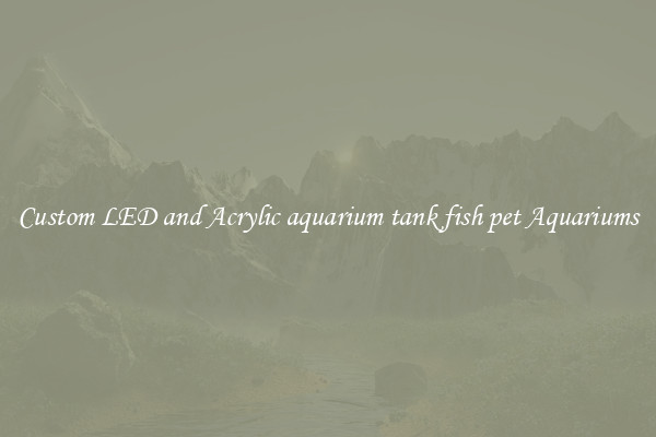 Custom LED and Acrylic aquarium tank fish pet Aquariums