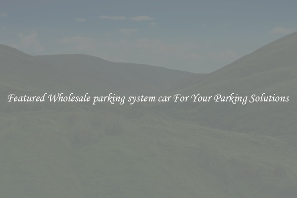 Featured Wholesale parking system car For Your Parking Solutions 