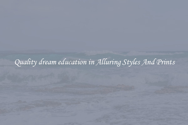 Quality dream education in Alluring Styles And Prints