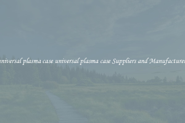 universal plasma case universal plasma case Suppliers and Manufacturers